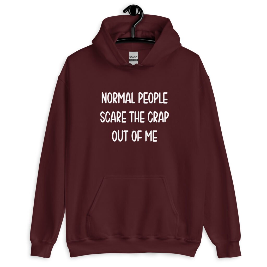 Maroon hoodie sweatshirt with the text 'Normal people scare the crap out of me' printed on the front.