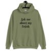 Military green hoodie sweatshirt with the text 'Ask me about my fetish' printed on the front.