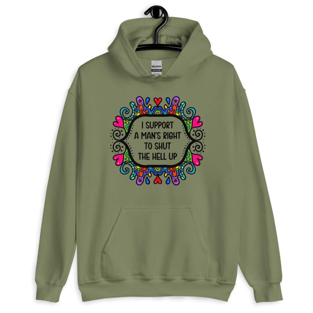 Military green hoodie sweatshirt with a colorful doodle graphic and the words 'I support a man's right to shut the hell up.' The design is printed on the front.