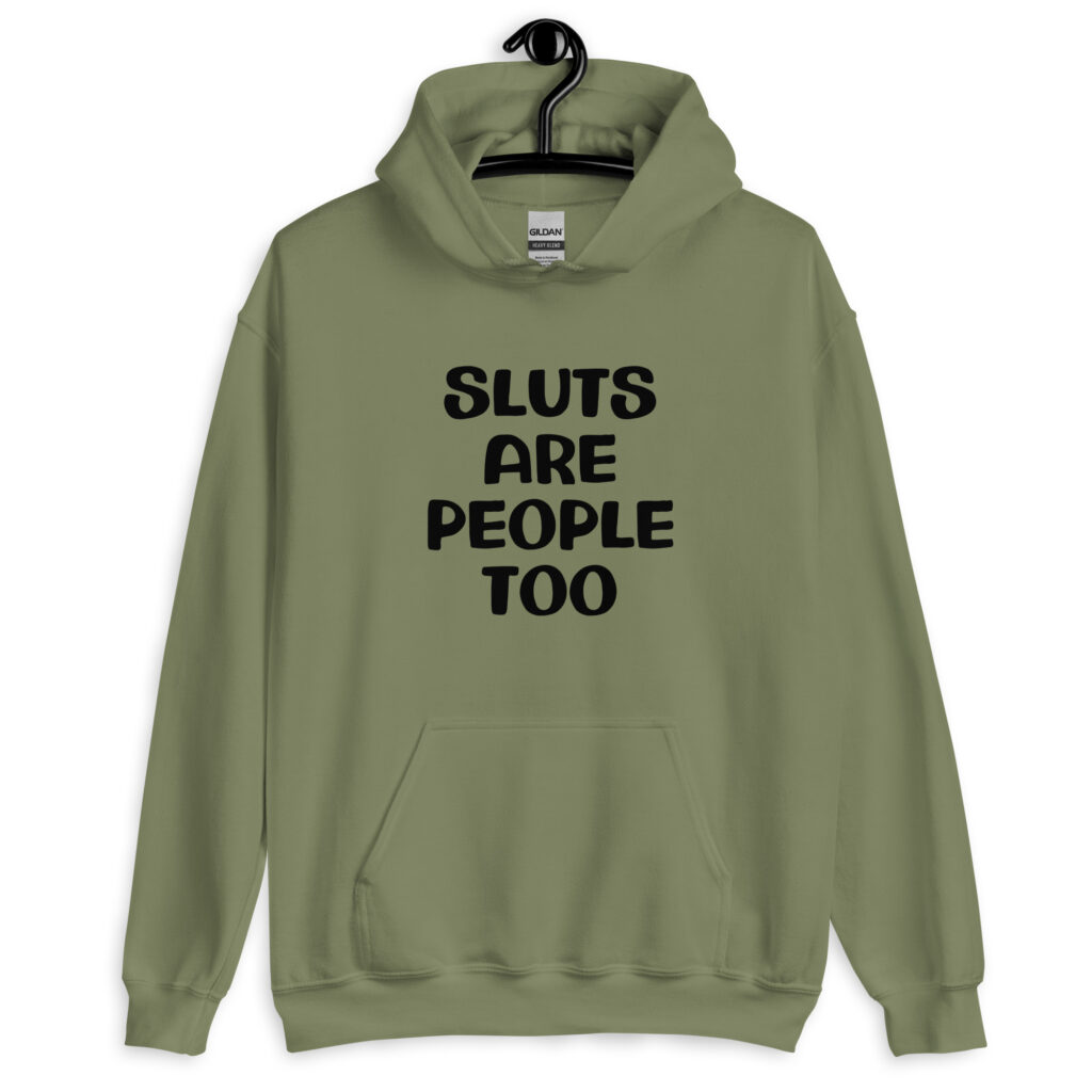 Military green hoodie sweatshirt with the text 'Sluts are people too' printed on the front.