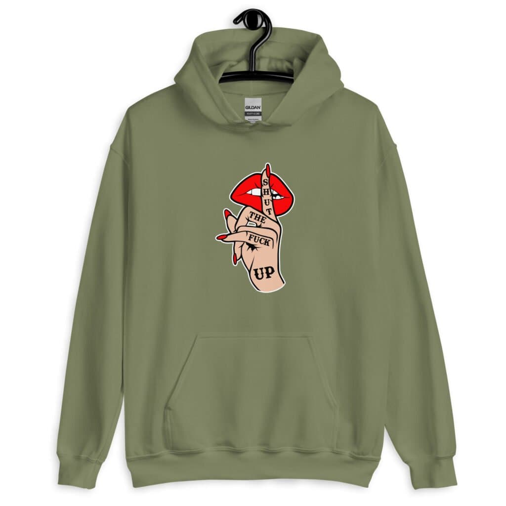 Military green hoodie sweatshirt with an image of a hand over lips making the shh gesture. The words 'Shut the fuck up' are printed on the hand. The graphics are printed on the front.