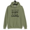 Military green hoodie sweatshirt with the text 'Make your own sugar Be your own Daddy' printed on the front.
