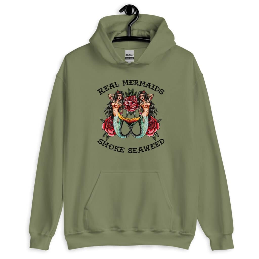 Military green hoodie sweatshirt with image of 2 mermaids and the text 'Real mermaids smoke seaweed' printed on the front.