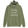 Military green hoodie sweatshirt with the text 'Gravity is such a downer' printed on the front.