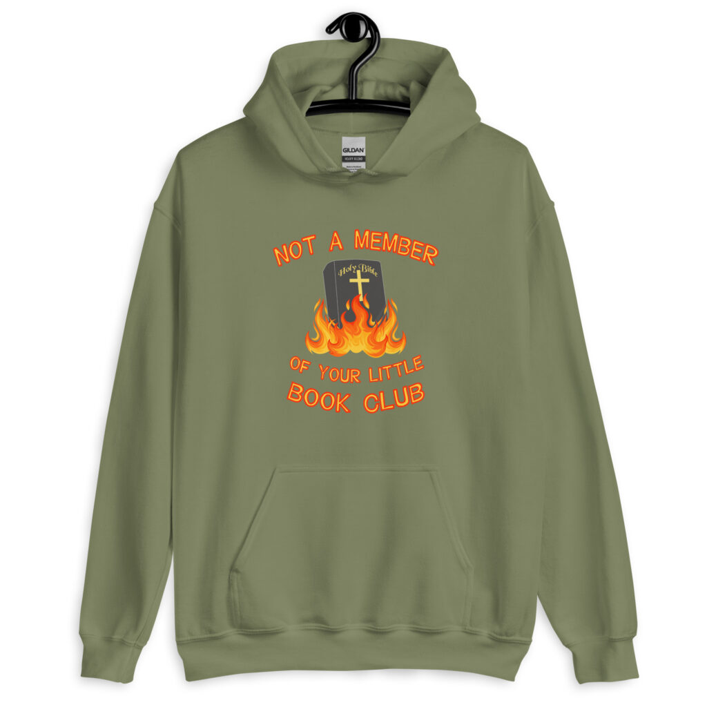 Military green hoodie sweatshirt with image of a burning bible and the text 'Not a member of your little book club' printed on the front.