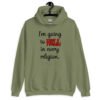 Military green hoodie sweatshirt with the text 'I'm going to hell in every religion' printed on the front.