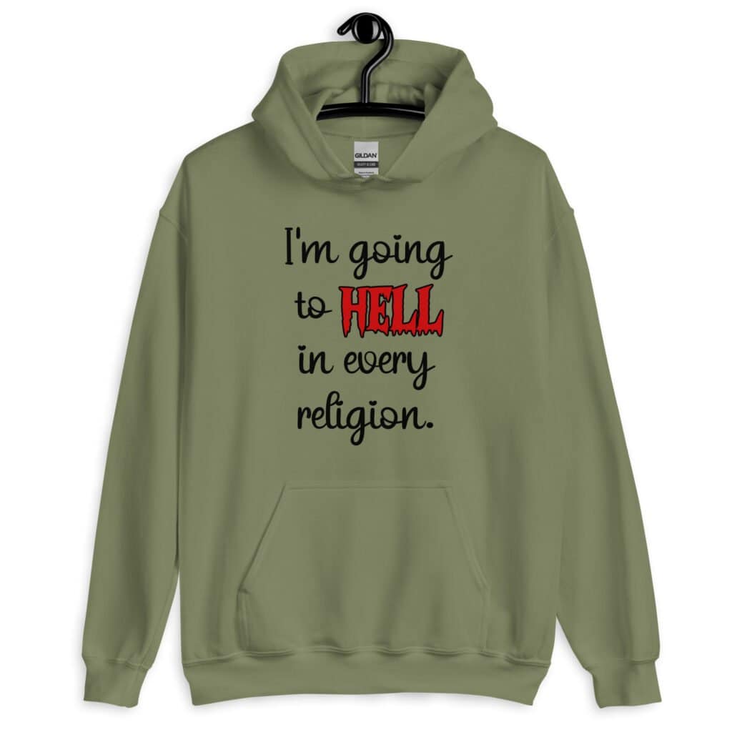 Military green hoodie sweatshirt with the text 'I'm going to hell in every religion' printed on the front.