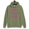 Military green hoodie sweatshirt with the words 'Women don't owe you shit' printed on the front in pink.