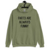 Military green hoodie sweatshirt with the text 'Farts are always funny' printed on the front.