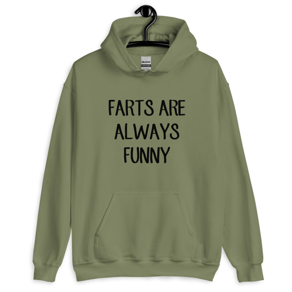 Military green hoodie sweatshirt with the text 'Farts are always funny' printed on the front.