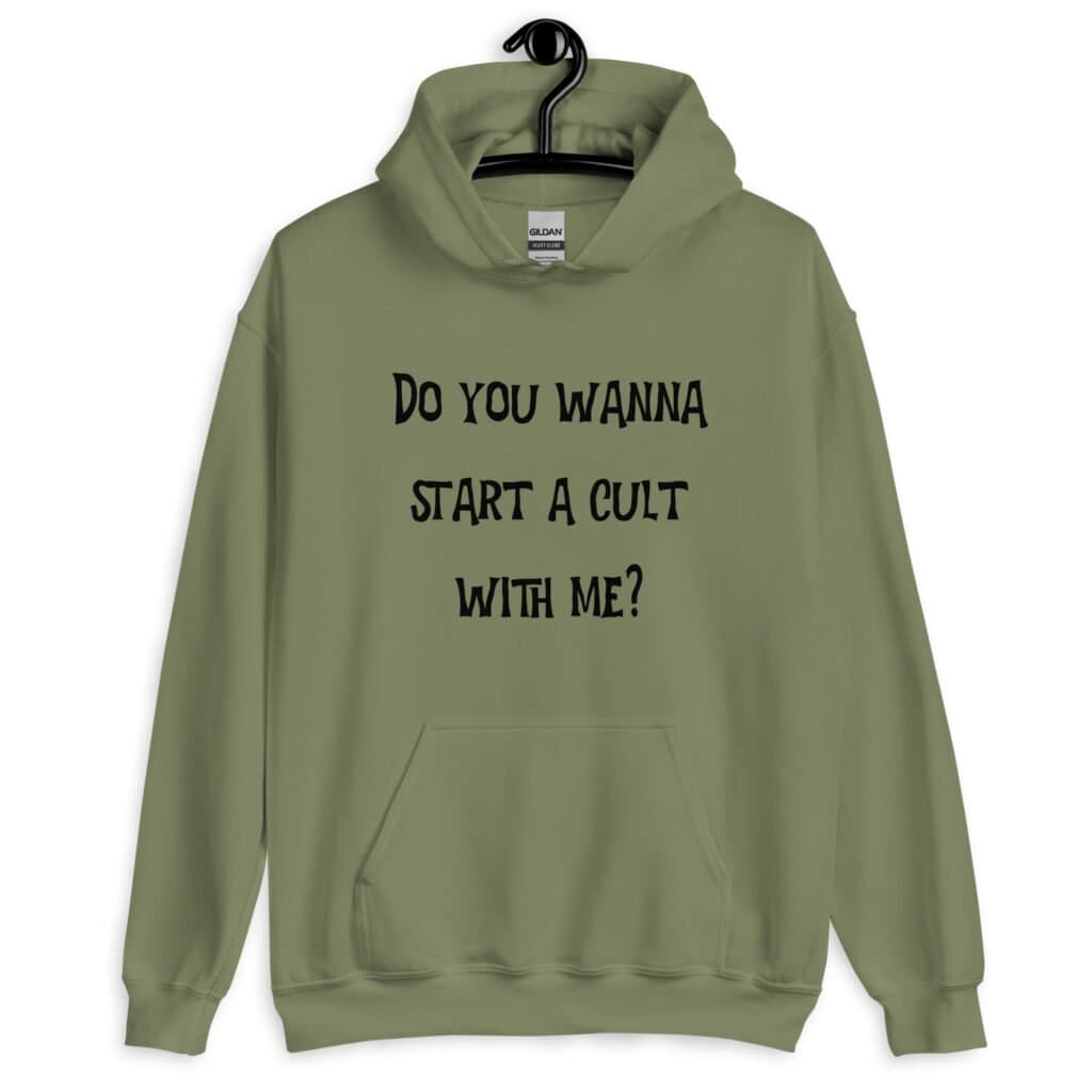Military green hoodie sweatshirt with the text 'Do you wanna start a cult with me' printed on the front.