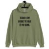 Military green hoodie sweatshirt with the text 'Today I am going to give it my some.' printed on the front.