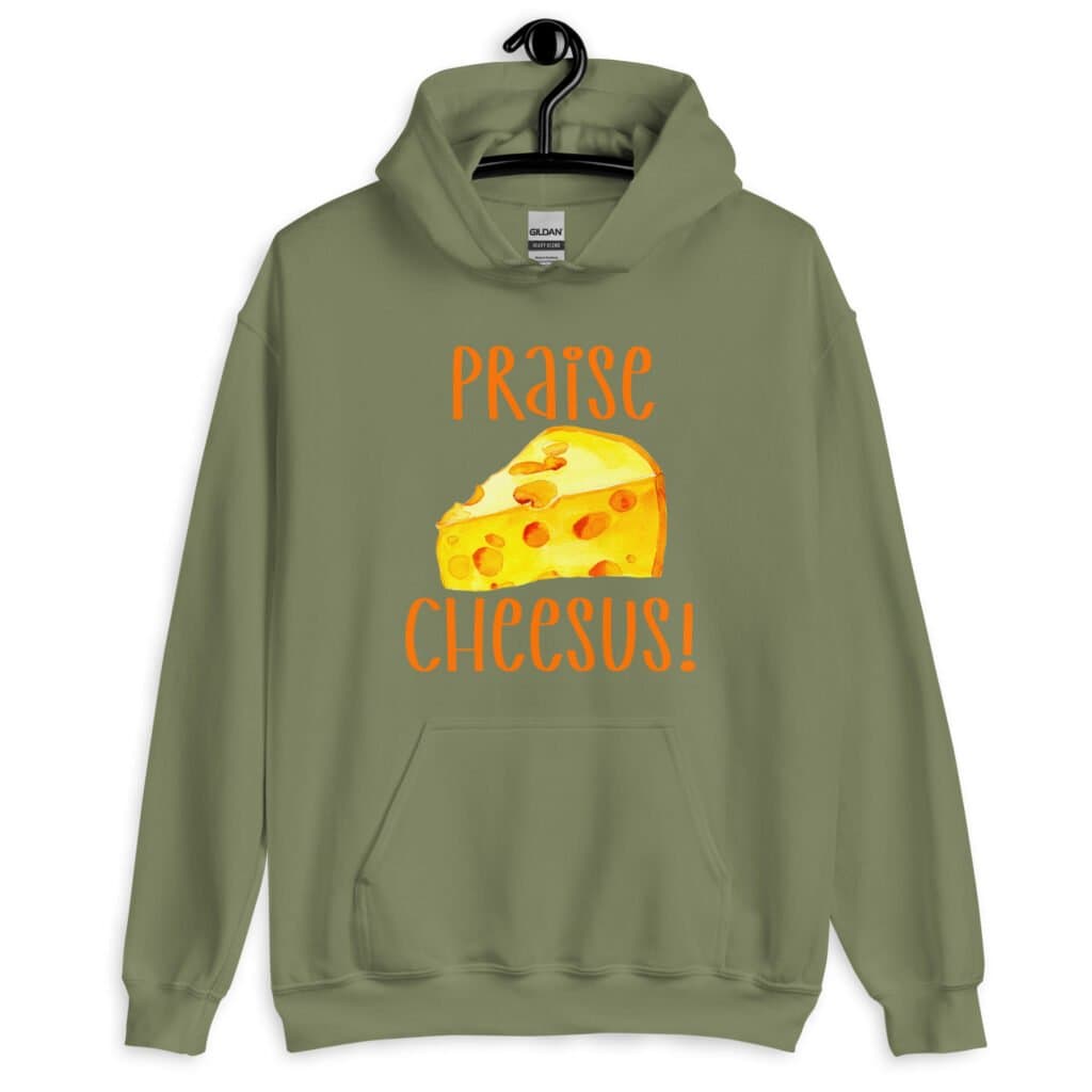 Military green hoodie sweatshirt with funny graphics of a piece of swiss cheese and the text 'Praise Cheesus' printed on the front of the shirt in yellow and orange.