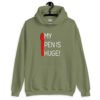 Military green hoodie sweatshirt with an image of a big red pen and the words 'My pen is huge' printed on the front. The words Pen and is are close together so that at first glance it appears that it says penis instead of pen is.