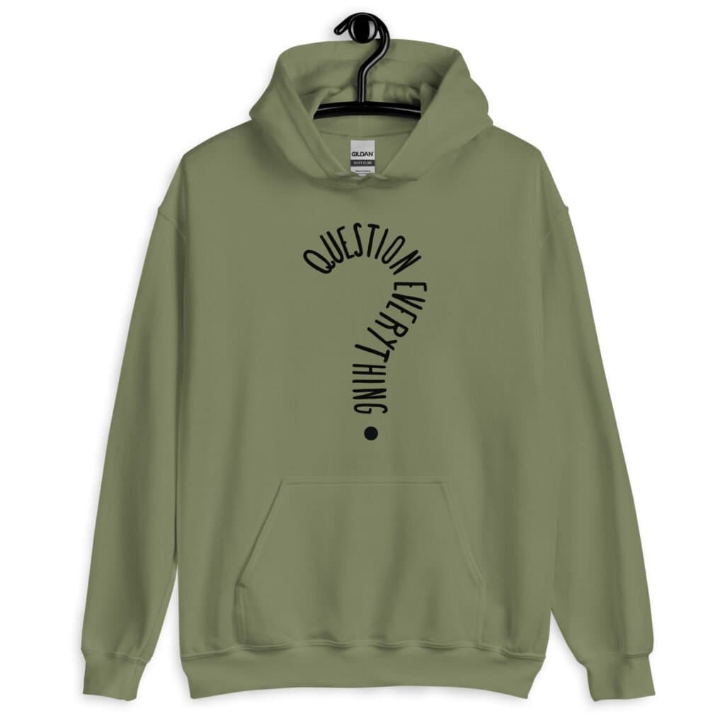 Military green hoodie sweatshirt with the text 'Question everything' printed on the front. The words are in the shape of a question mark.