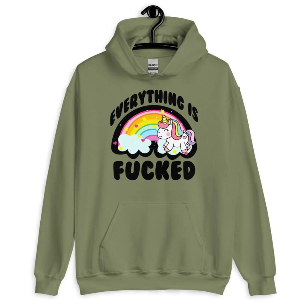 Military green hoodie sweatshirt with a graphic of a kawaii style unicorn and a pastel rainbow with the text 'Everything is fucked' printed on the front.