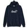 Navy blue hoodie sweatshirt that has the text 'Anal?' printed on the front.