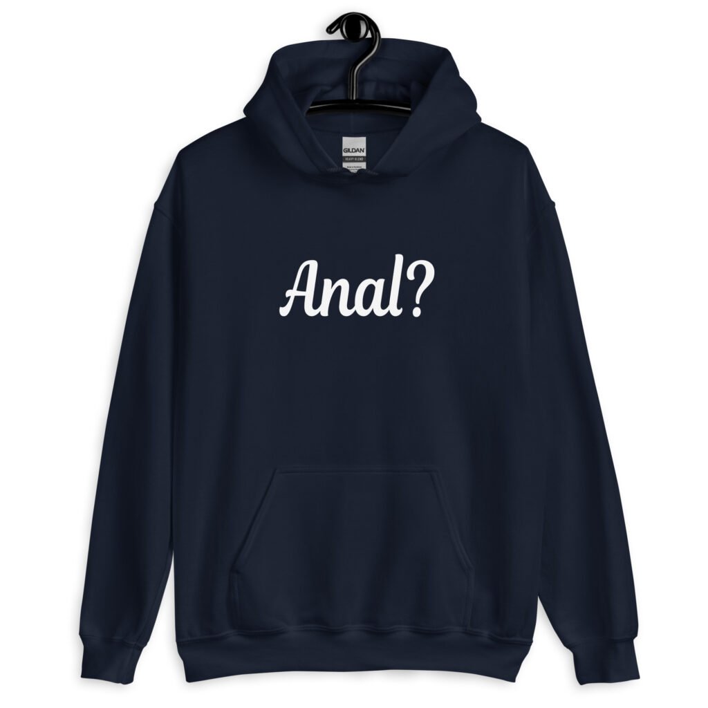 Navy blue hoodie sweatshirt that has the text 'Anal?' printed on the front.