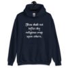 Navy blue biblical satire hoodie sweatshirt with the phrase 'Thou shalt not inflict thy religious crap upon others' printed on the front.