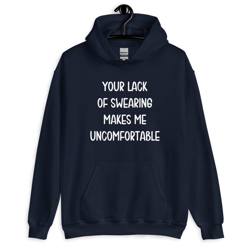 Navy blue hoodie sweatshirt with the text 'Your lack of swearing makes me uncomfortable' printed on the front.