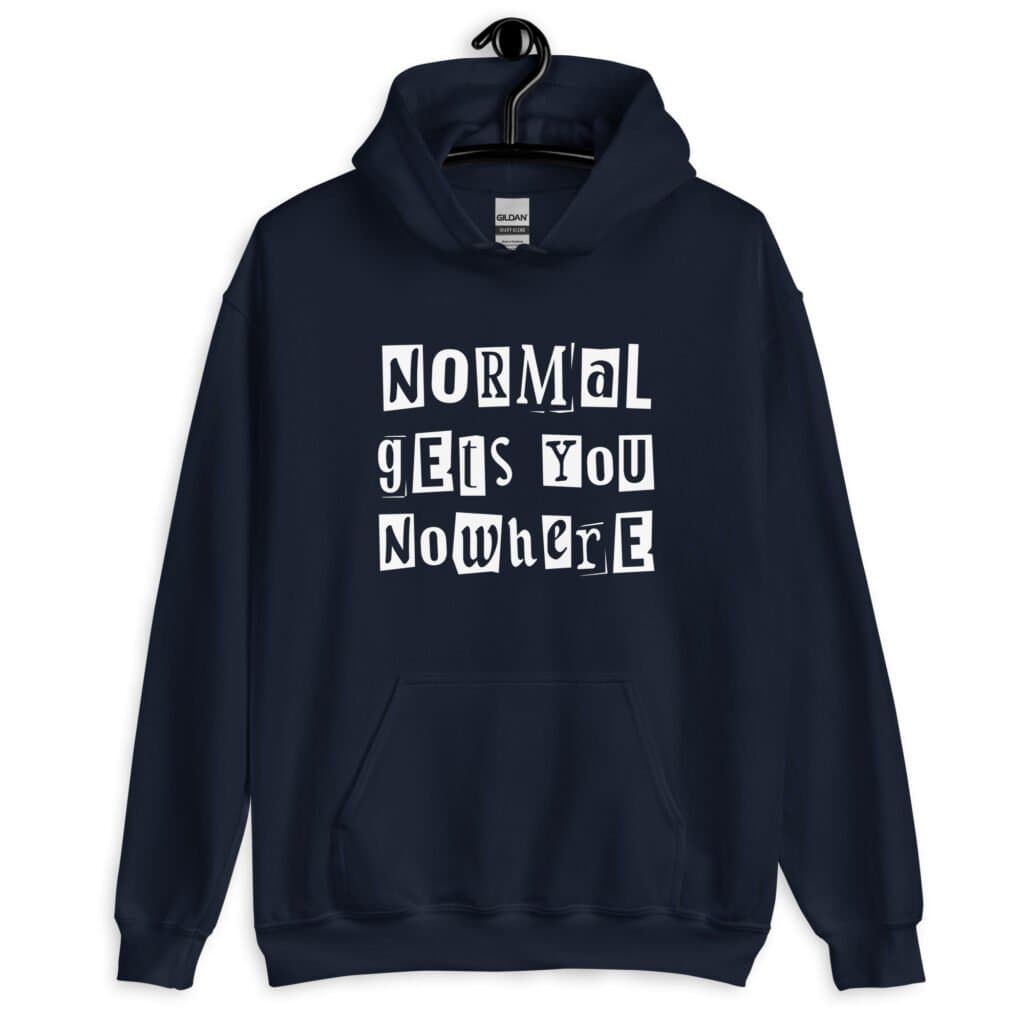 Navy blue hoodie sweatshirt with the phrase 'Normal gets you nowhere' printed on the front.