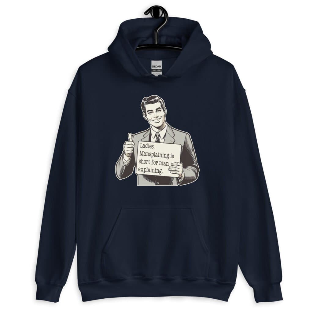 Navy blue hoodie sweatshirt with graphic of a retro man holding sign that says 'Ladies, mansplaining is short for man explaining' printed on the front.
