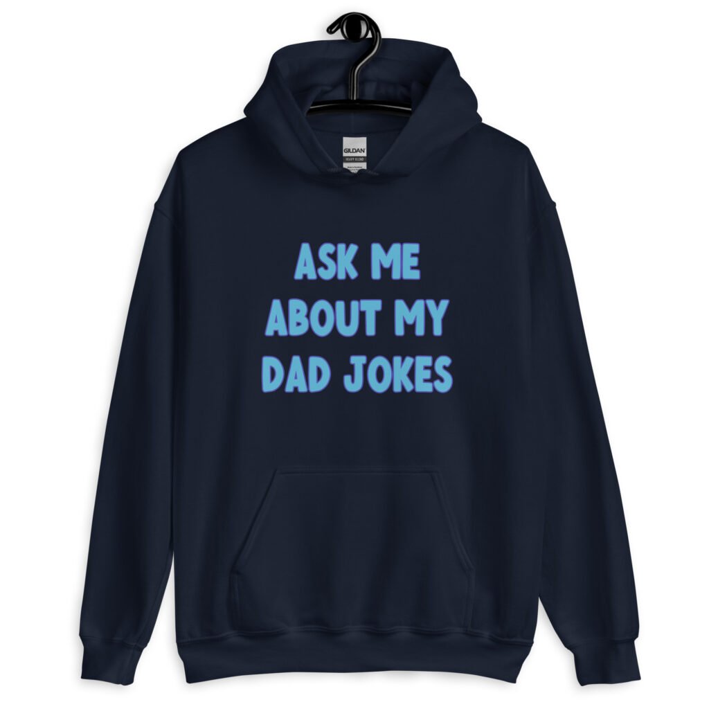 Navy blue hoodie sweatshirt with the text 'Ask me about my Dad jokes' printed on the front.