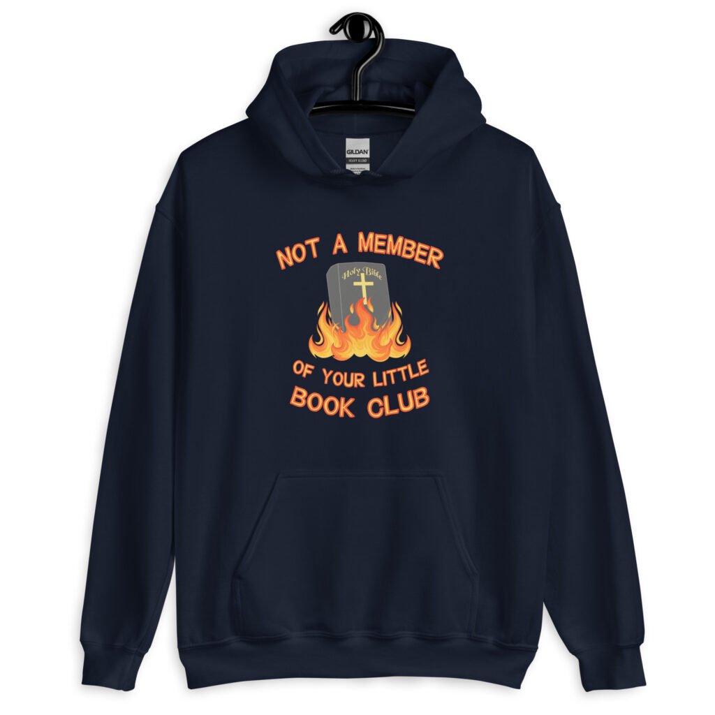 Navy blue hoodie sweatshirt with image of a burning bible and the text 'Not a member of your little book club' printed on the front.