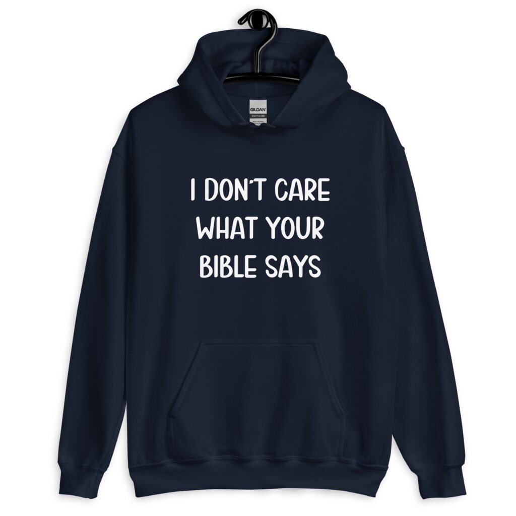 Navy blue hoodie sweatshirt with the text 'I don't care what your bible says' printed on the front.