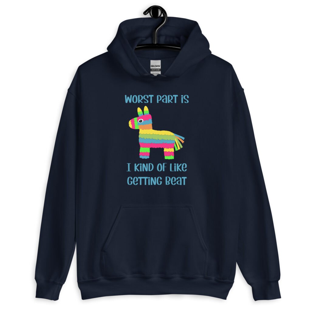 Navy blue hoodie sweatshirt with an image of a colorful donkey pinata with the words 'Worst part is I kind of like getting beat' printed on the front.