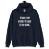 Navy blue hoodie sweatshirt with the text 'Today I am going to give it my some.' printed on the front.