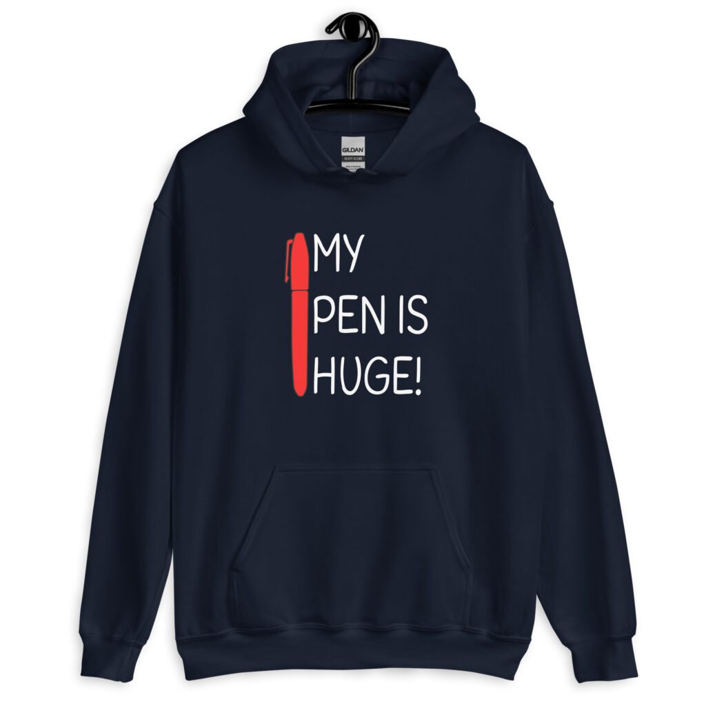 Navy blue hoodie sweatshirt with an image of a big red pen and the words 'My pen is huge' printed on the front. The words Pen and is are close together so that at first glance it appears that it says penis instead of pen is.