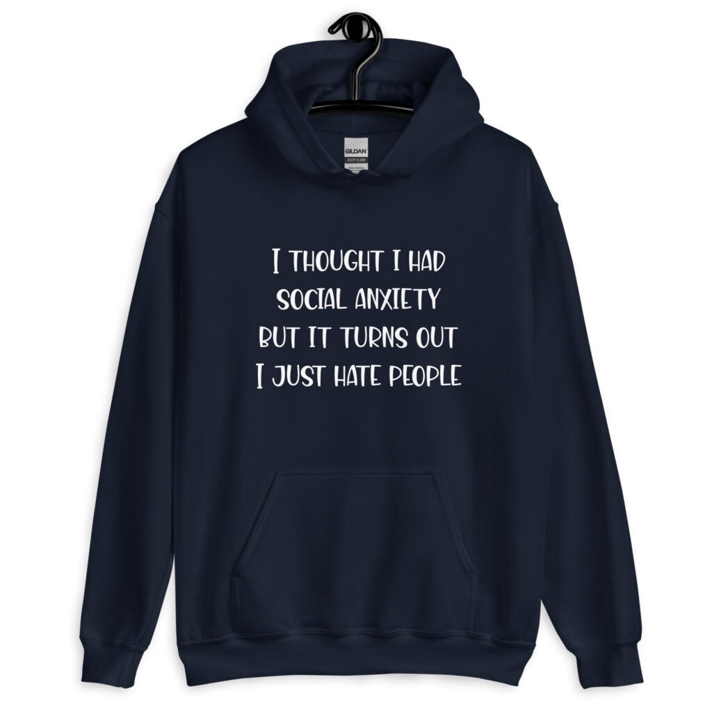 Navy blue hoodie sweatshirt with the text 'I thought I had social anxiety but it turns out I just hate people' printed on the front.