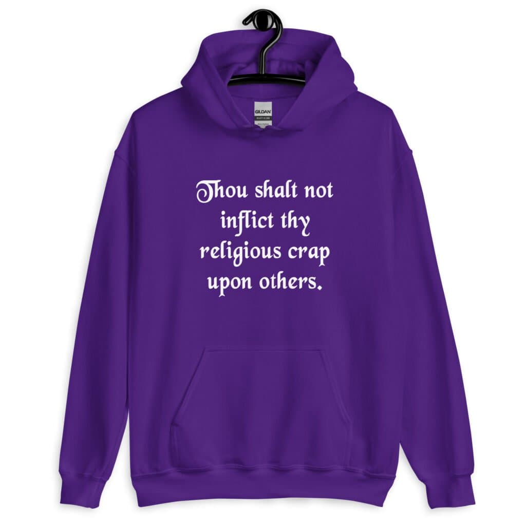 Purple biblical satire hoodie sweatshirt with the phrase 'Thou shalt not inflict thy religious crap upon others' printed on the front.
