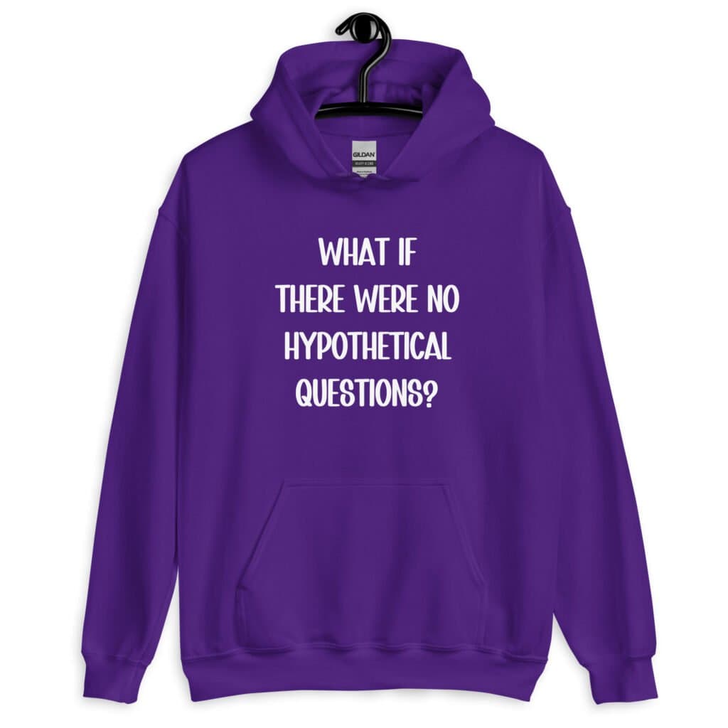 Purple hoodie sweatshirt with the phrase 'What if there were no hypothetical questions?' printed on the front.