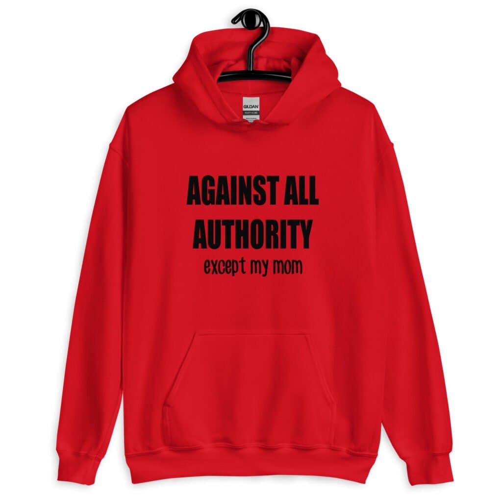 Red hoodie sweatshirt with the text 'Against all authority accept my mom' printed on the front.