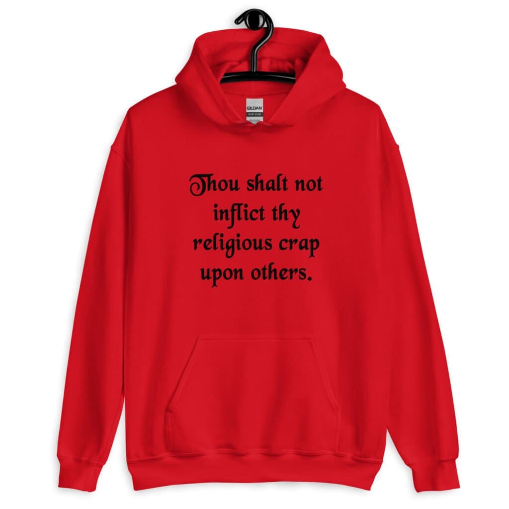 Red biblical satire hoodie sweatshirt with the phrase 'Thou shalt not inflict thy religious crap upon others' printed on the front.