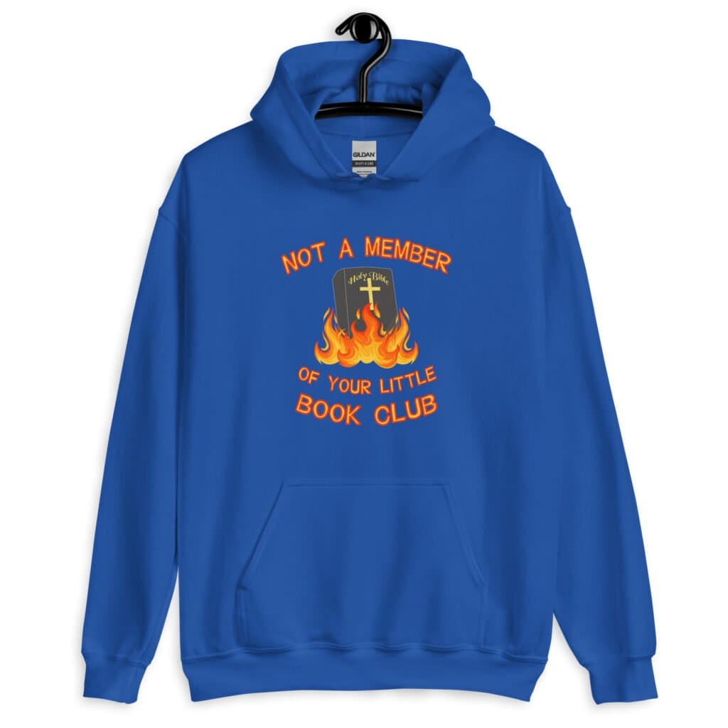 Royal blue hoodie sweatshirt with image of a burning bible and the text 'Not a member of your little book club' printed on the front.