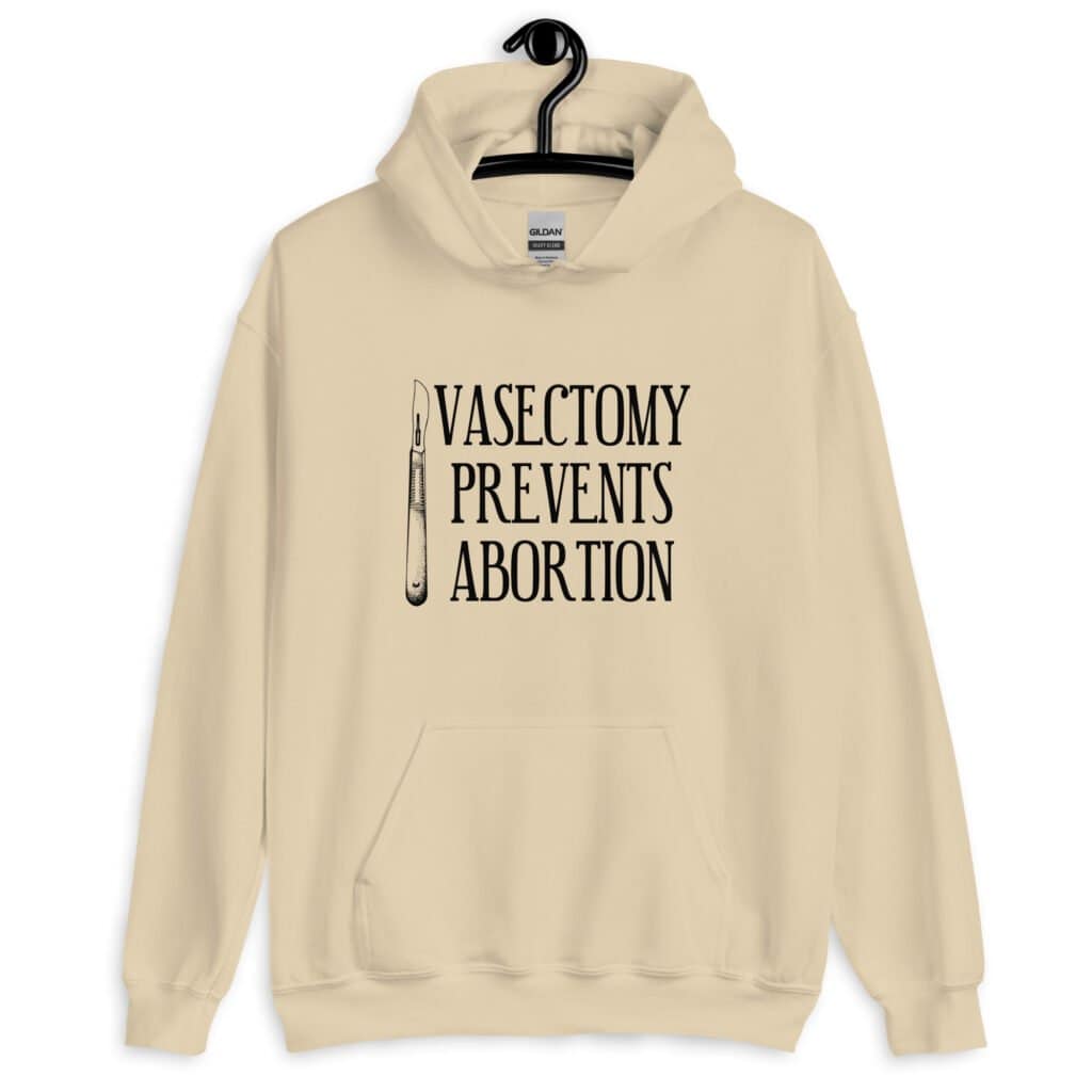 Sand color hoodie sweatshirt that has an image of a surgical scalpel and the phrase 'Vasectomy prevents abortion' printed on the front.