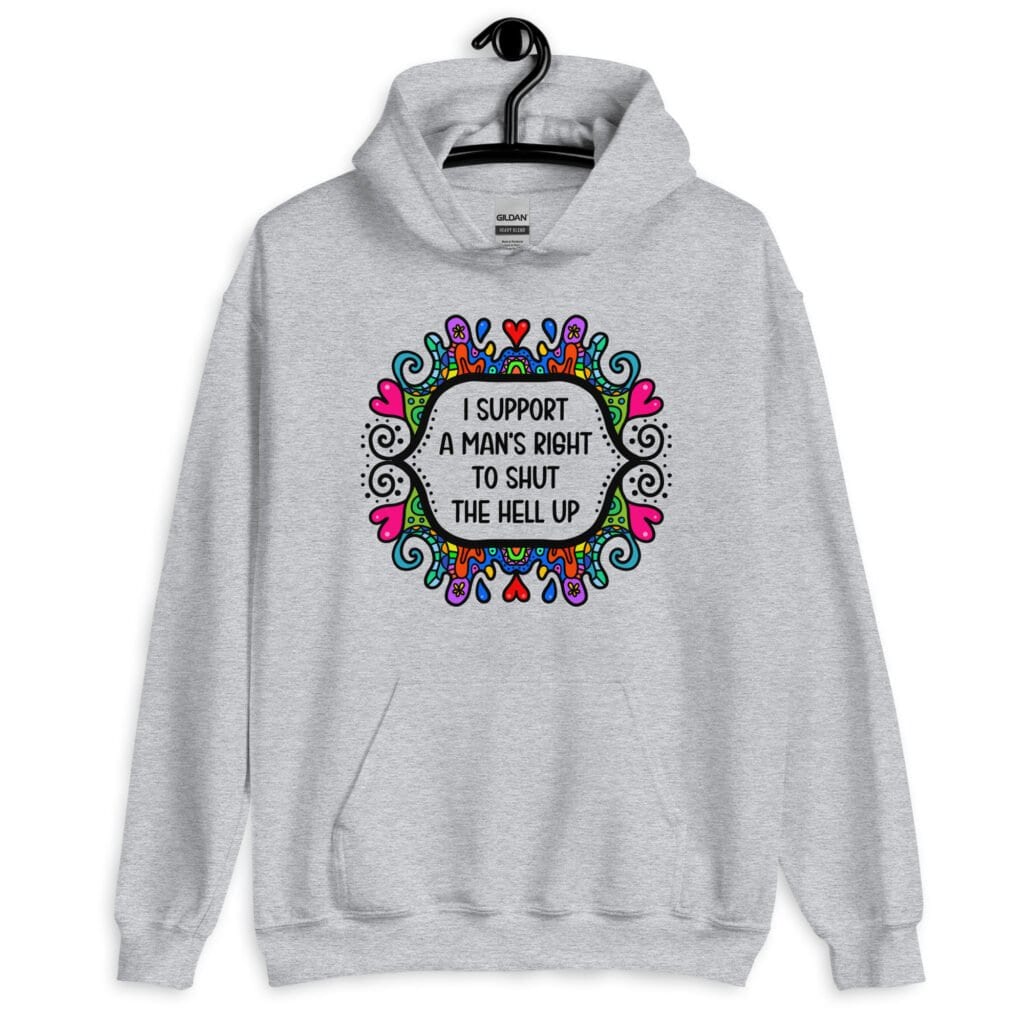 Sport grey hoodie sweatshirt with a colorful doodle graphic and the words 'I support a man's right to shut the hell up.' The design is printed on the front.