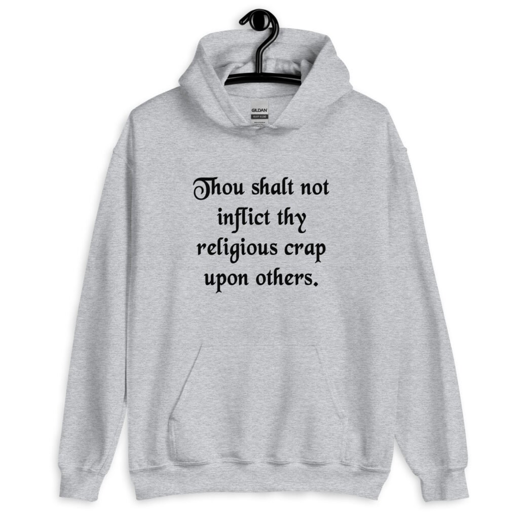 Sport grey biblical satire hoodie sweatshirt with the phrase 'Thou shalt not inflict thy religious crap upon others' printed on the front.