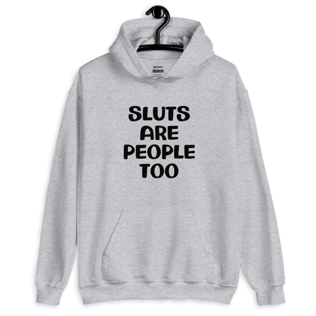 Sport grey hoodie sweatshirt with the text 'Sluts are people too' printed on the front.