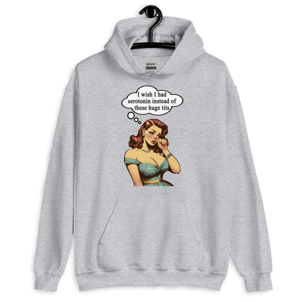 Sport grey hoodie sweatshirt with an image of a busty pin-up lady with thought bubble that says 'I wish I had serotonin instead of these huge tits' printed on the front.