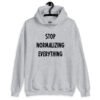 Sport grey hoodie sweatshirt with the text 'Stop normalizing everything' printed on the front.