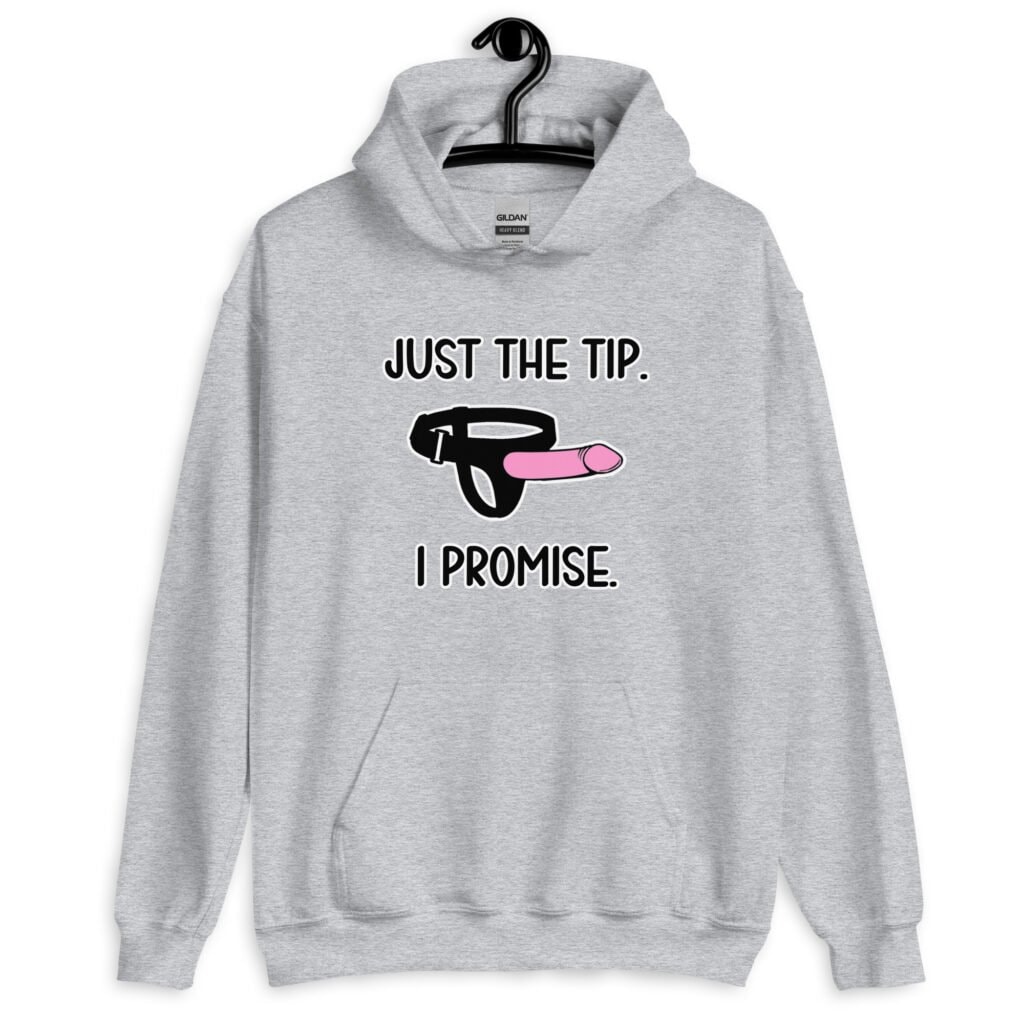 Sport grey hoodie sweatshirt that has an image of a strap-on dildo and the words 'Just the tip. I promise.' printed on the front.