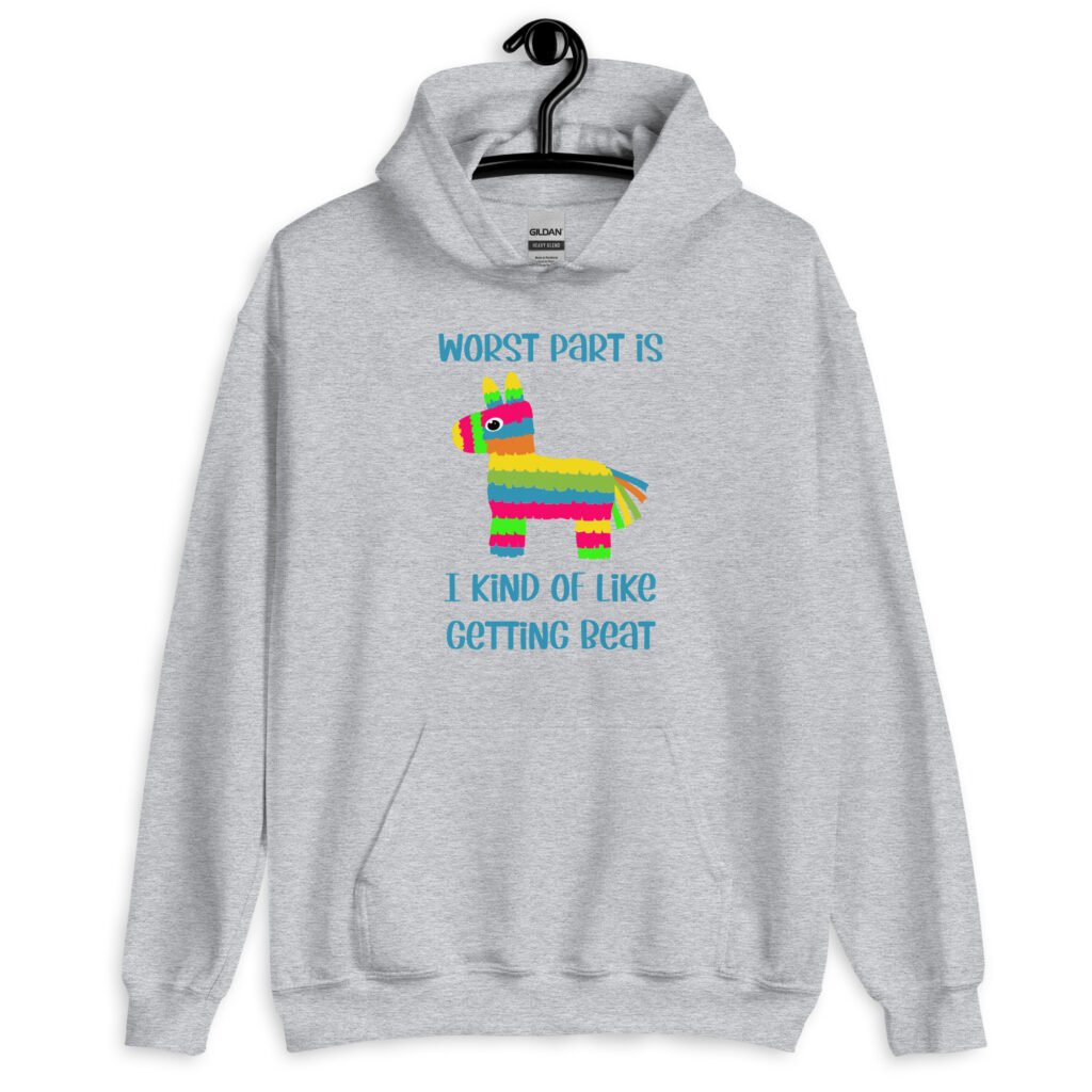 Sport grey hoodie sweatshirt with an image of a colorful donkey pinata with the words 'Worst part is I kind of like getting beat' printed on the front.