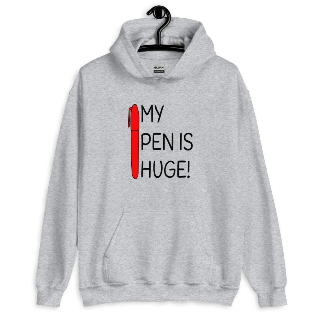 Sport grey hoodie sweatshirt with an image of a big red pen and the words 'My pen is huge' printed on the front. The words Pen and is are close together so that at first glance it appears that it says penis instead of pen is.