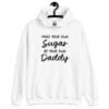 White hoodie sweatshirt with the text 'Make your own sugar Be your own Daddy' printed on the front.