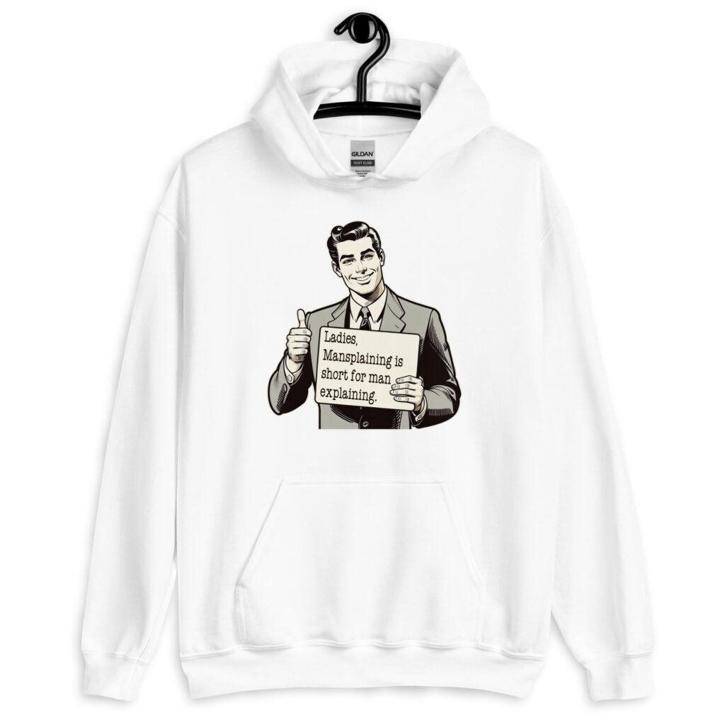 White hoodie sweatshirt with graphic of a retro man holding sign that says 'Ladies, mansplaining is short for man explaining' printed on the front.