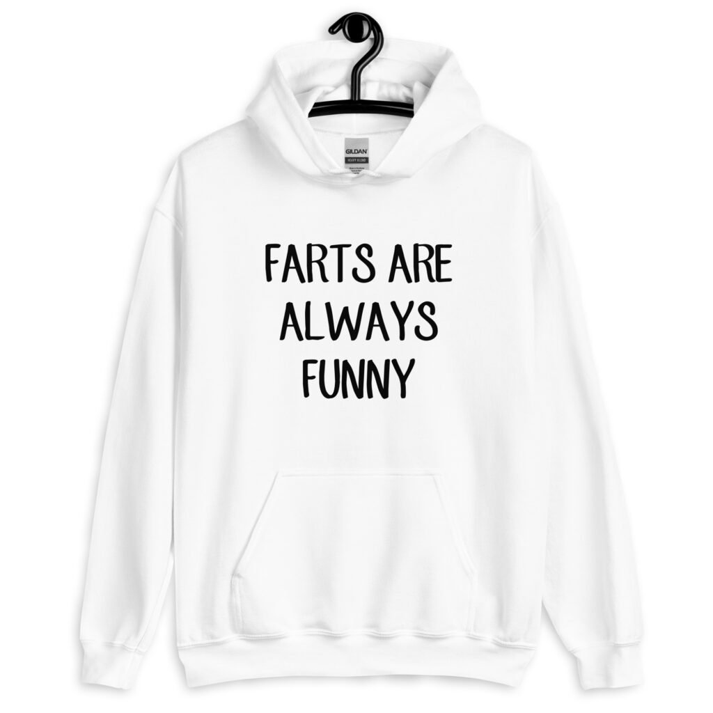 White hoodie sweatshirt with the text 'Farts are always funny' printed on the front.